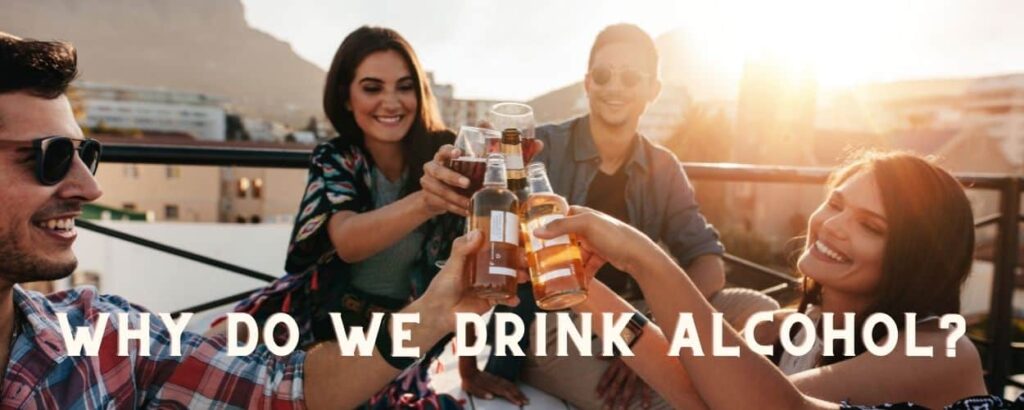 Why do we drink alcohol