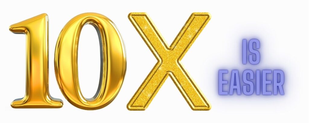 10x is easier